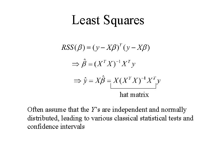 Least Squares hat matrix Often assume that the Y’s are independent and normally distributed, Least Squares hat matrix Often assume that the Y’s are independent and normally distributed,