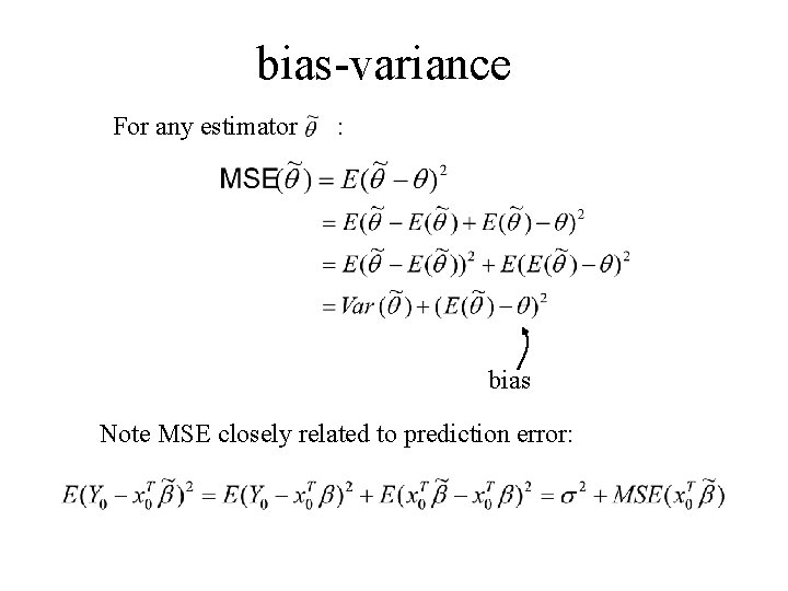 bias-variance For any estimator : bias Note MSE closely related to prediction error: bias-variance For any estimator : bias Note MSE closely related to prediction error: