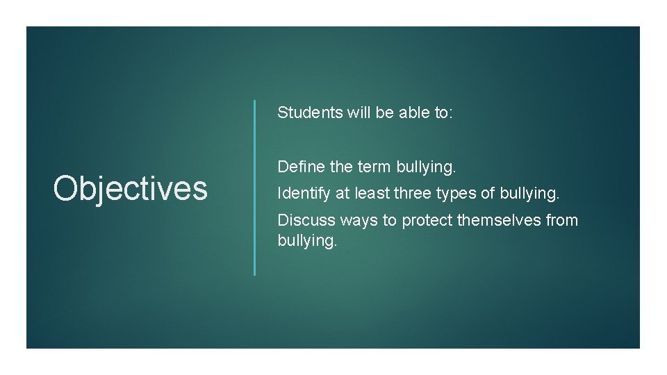 Students will be able to: Objectives Define the term bullying. Identify at least three