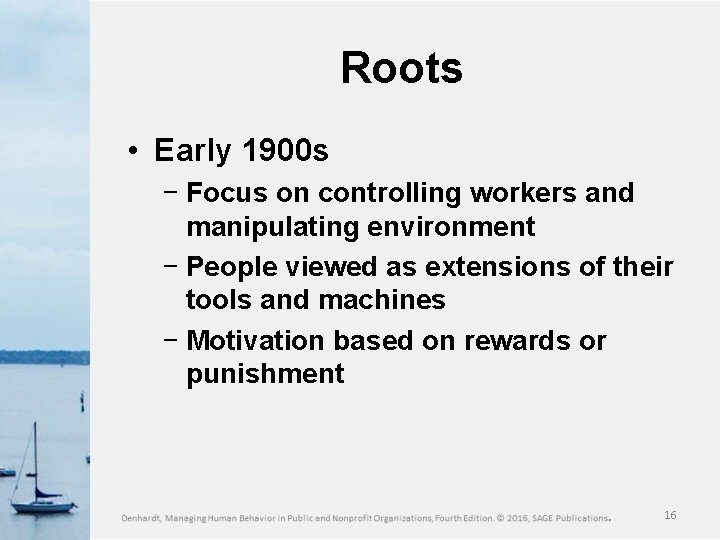 Roots • Early 1900 s − Focus on controlling workers and manipulating environment −