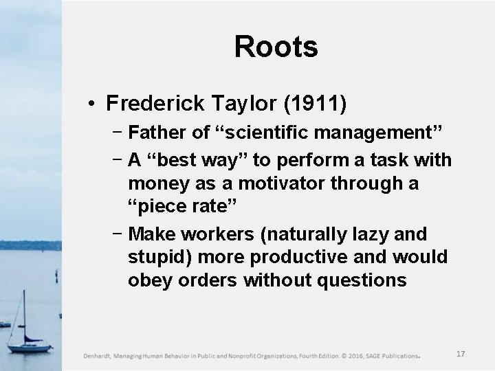 Roots • Frederick Taylor (1911) − Father of “scientific management” − A “best way”
