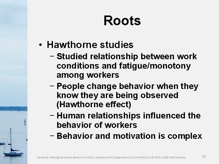 Roots • Hawthorne studies − Studied relationship between work conditions and fatigue/monotony among workers