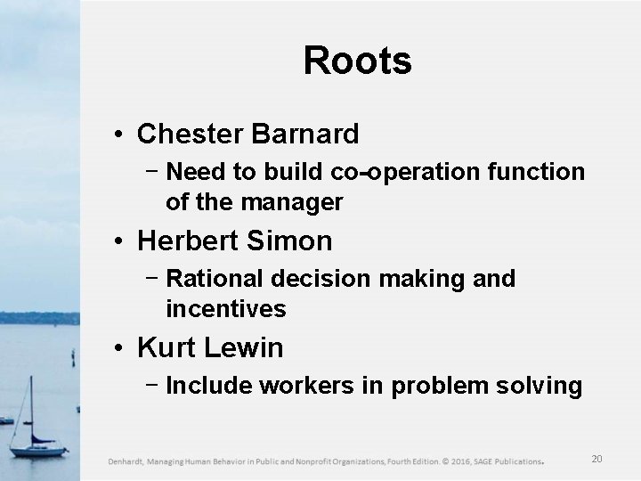 Roots • Chester Barnard − Need to build co-operation function of the manager •