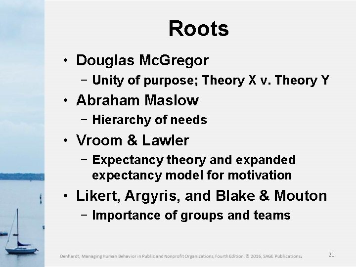 Roots • Douglas Mc. Gregor − Unity of purpose; Theory X v. Theory Y