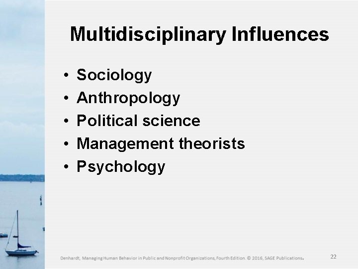 Multidisciplinary Influences • • • Sociology Anthropology Political science Management theorists Psychology 22 