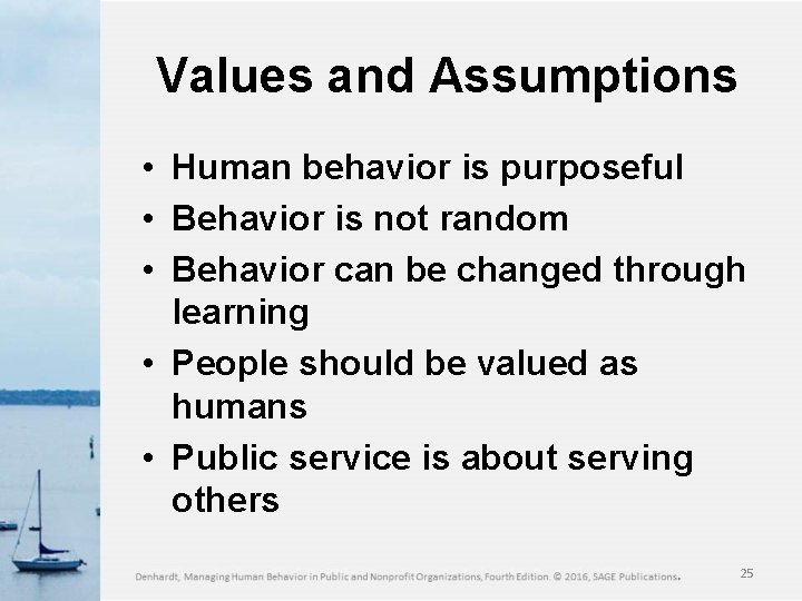 Values and Assumptions • Human behavior is purposeful • Behavior is not random •