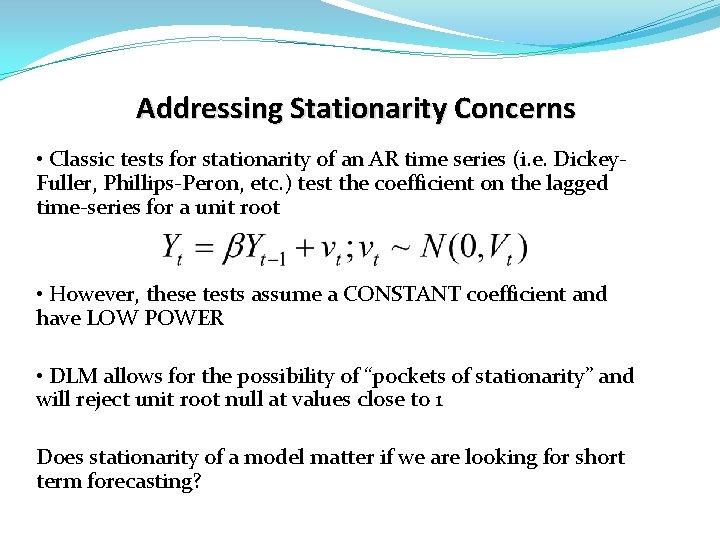 Addressing Stationarity Concerns • Classic tests for stationarity of an AR time series (i.