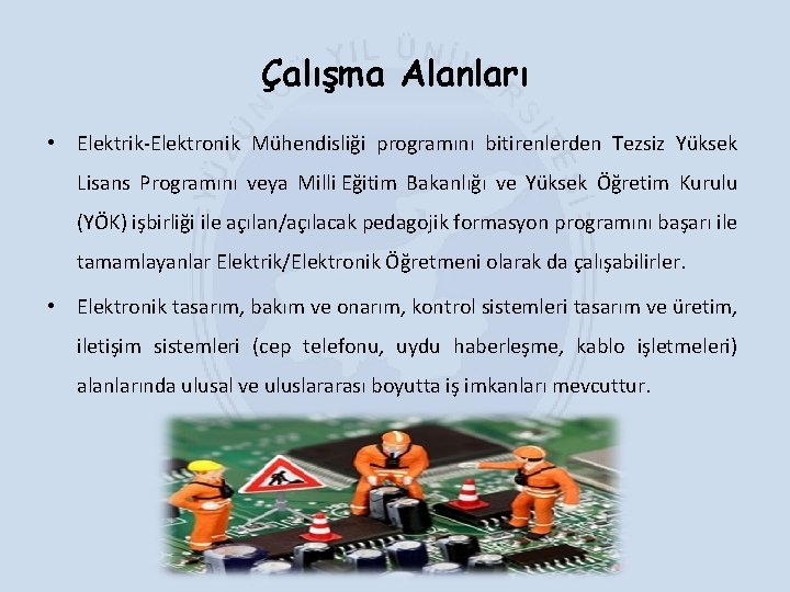 Çalışma Alanları • Elektrik-Elektronik Mühendisliği programını bitirenlerden Tezsiz Yüksek Lisans Programını veya Milli Eğitim