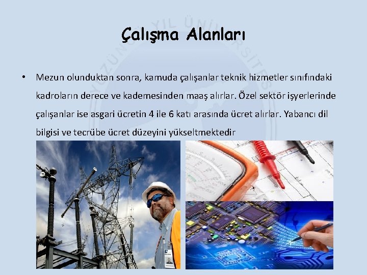 Çalışma Alanları • Mezun olunduktan sonra, kamuda çalışanlar teknik hizmetler sınıfındaki kadroların derece ve