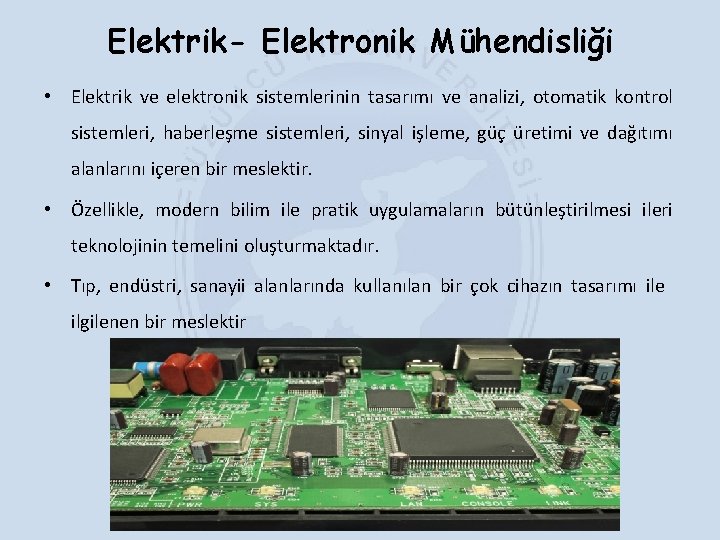 Elektrik- Elektronik Mühendisliği • Elektrik ve elektronik sistemlerinin tasarımı ve analizi, otomatik kontrol sistemleri,