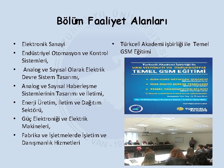 Bölüm Faaliyet Alanları • Elektronik Sanayi • Türkcell Akademi işbirliği ile Temel GSM Eğitimi