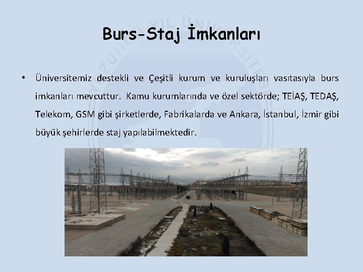 Burs-Staj İmkanları • Üniversitemiz destekli ve Çeşitli kurum ve kuruluşları vasıtasıyla burs imkanları mevcuttur.