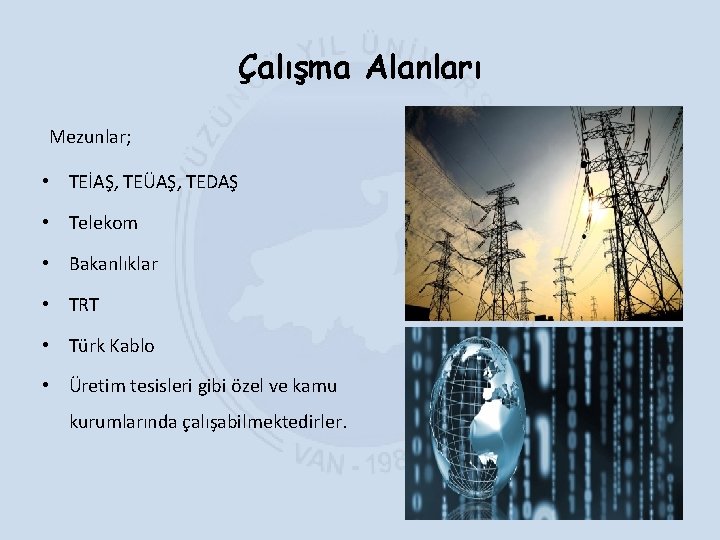 Çalışma Alanları Mezunlar; • TEİAŞ, TEÜAŞ, TEDAŞ • Telekom • Bakanlıklar • TRT •