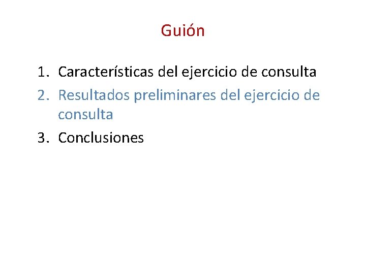 Guión 1. Características del ejercicio de consulta 2. Resultados preliminares del ejercicio de consulta