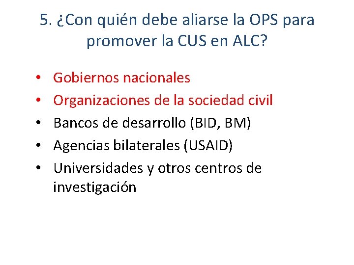 5. ¿Con quién debe aliarse la OPS para promover la CUS en ALC? •