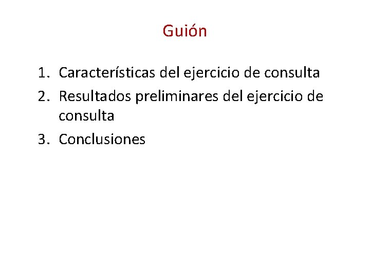 Guión 1. Características del ejercicio de consulta 2. Resultados preliminares del ejercicio de consulta