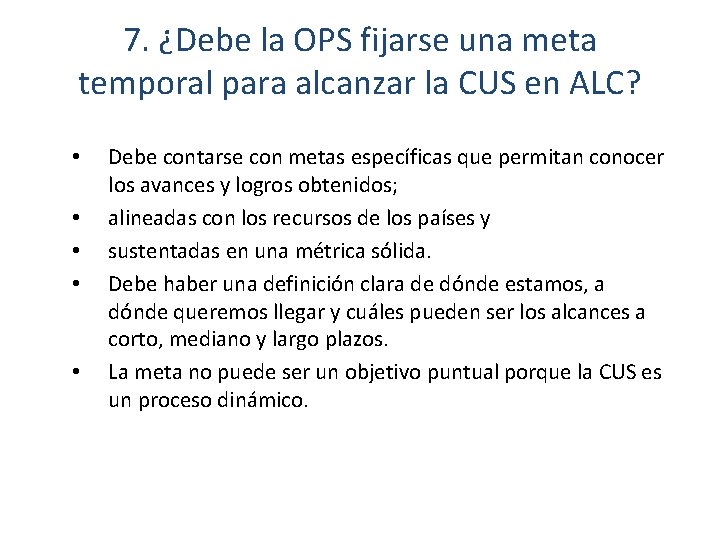 7. ¿Debe la OPS fijarse una meta temporal para alcanzar la CUS en ALC?