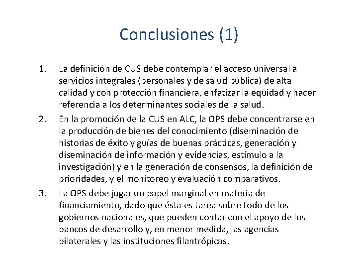 Conclusiones (1) 1. 2. 3. La definición de CUS debe contemplar el acceso universal