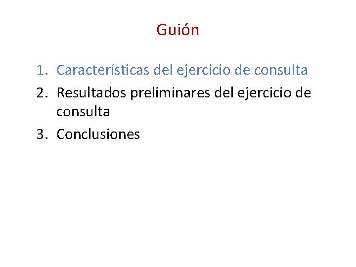 Guión 1. Características del ejercicio de consulta 2. Resultados preliminares del ejercicio de consulta