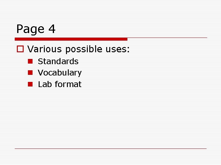 Page 4 o Various possible uses: n Standards n Vocabulary n Lab format 