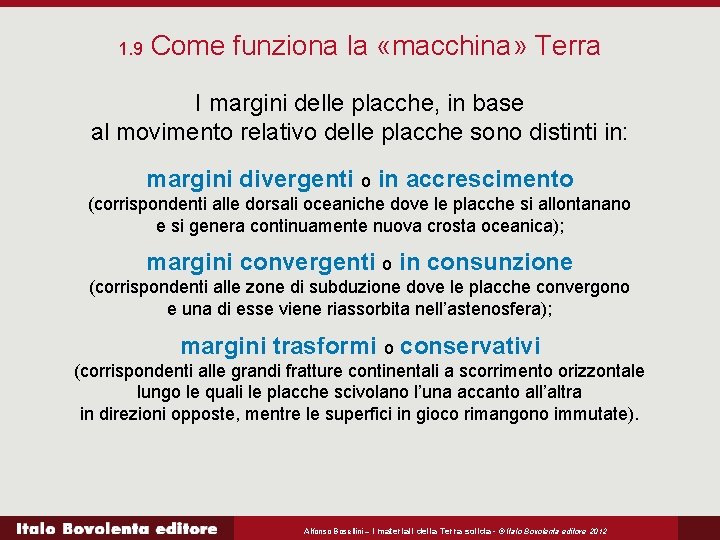 1. 9 Come funziona la «macchina» Terra I margini delle placche, in base al