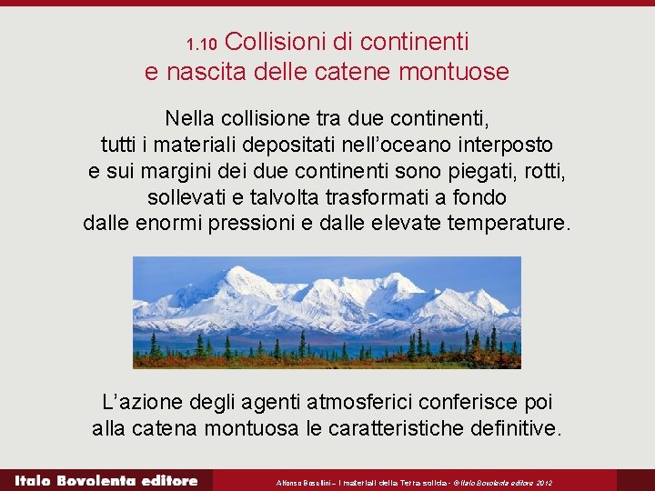Collisioni di continenti e nascita delle catene montuose 1. 10 Nella collisione tra due