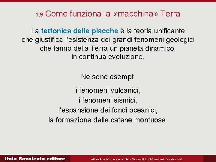 1. 9 Come funziona la «macchina» Terra La tettonica delle placche è la teoria