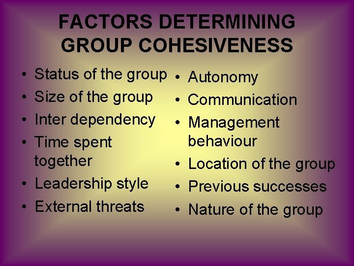 FACTORS DETERMINING GROUP COHESIVENESS • • Status of the group Size of the group