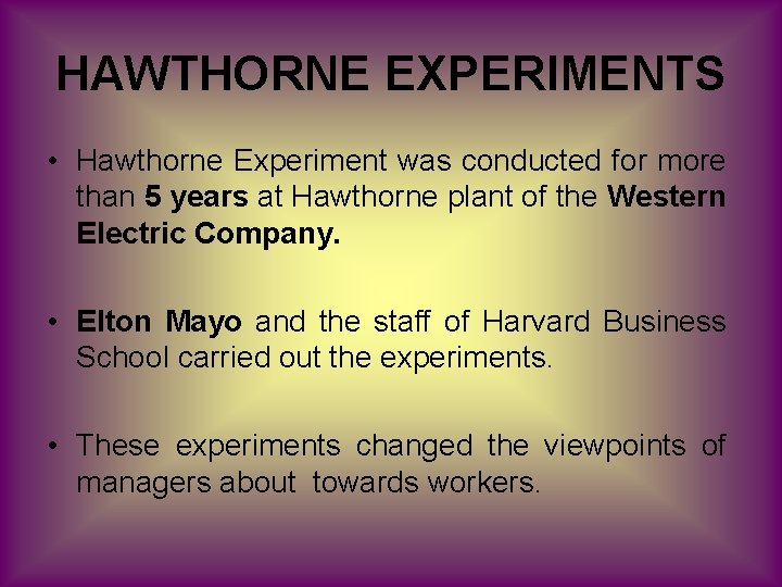 HAWTHORNE EXPERIMENTS • Hawthorne Experiment was conducted for more than 5 years at Hawthorne