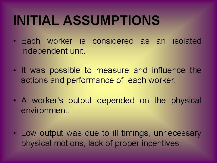 INITIAL ASSUMPTIONS • Each worker is considered as an isolated independent unit. • It