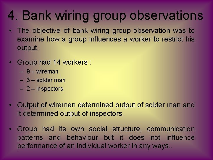4. Bank wiring group observations • The objective of bank wiring group observation was