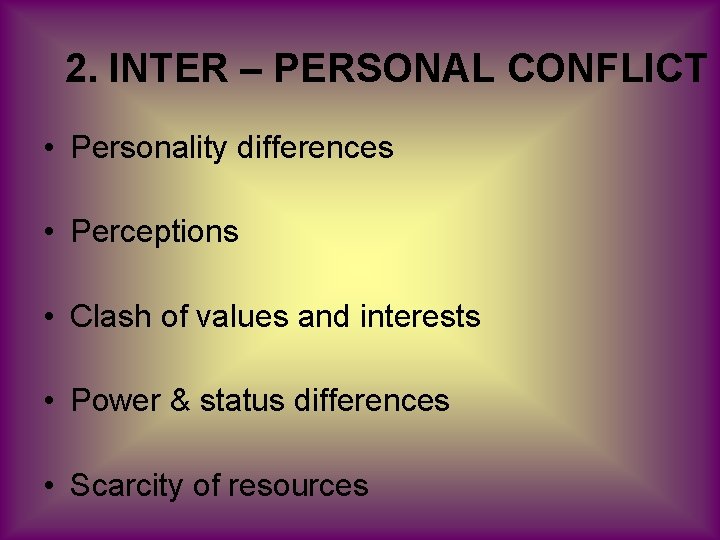 2. INTER – PERSONAL CONFLICT • Personality differences • Perceptions • Clash of values