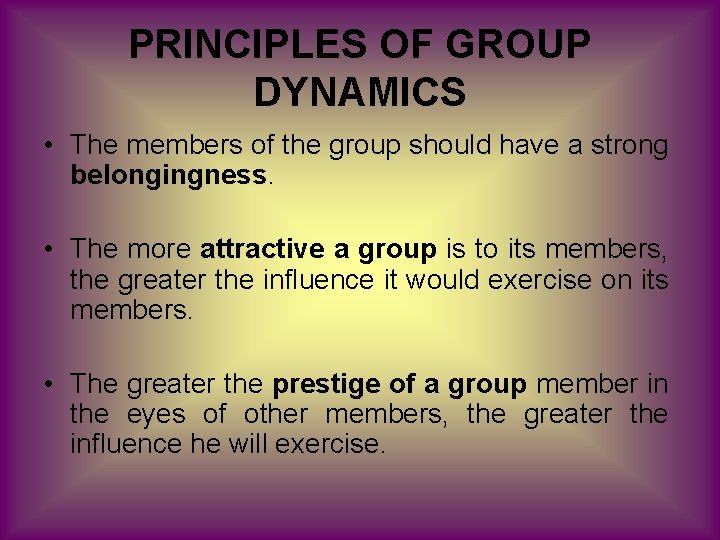 PRINCIPLES OF GROUP DYNAMICS • The members of the group should have a strong