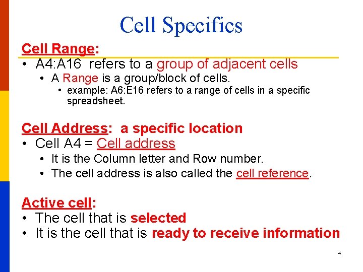 Cell Specifics Cell Range: • A 4: A 16 refers to a group of
