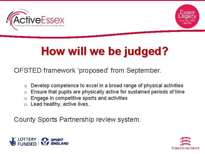 How will we be judged? OFSTED framework ‘proposed’ from September. o o Develop competence