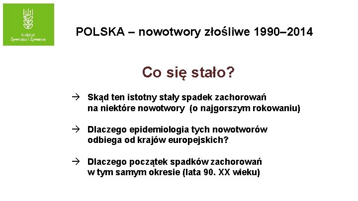 POLSKA – nowotwory złośliwe 1990– 2014 Co się stało? à Skąd ten istotny stały
