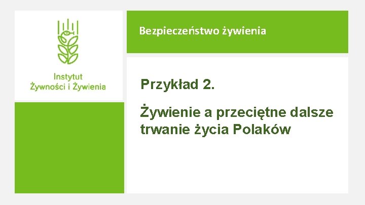 Bezpieczeństwo żywienia Przykład 2. Żywienie a przeciętne dalsze trwanie życia Polaków 