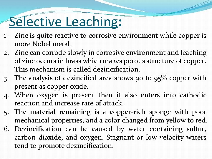 Selective Leaching: 1. Zinc is quite reactive to corrosive environment while copper is more