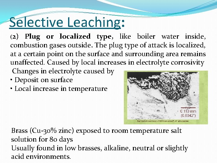Selective Leaching: (2) Plug or localized type, like boiler water inside, combustion gases outside.