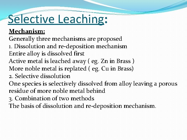 Selective Leaching: Mechanism: Generally three mechanisms are proposed 1. Dissolution and re-deposition mechanism Entire