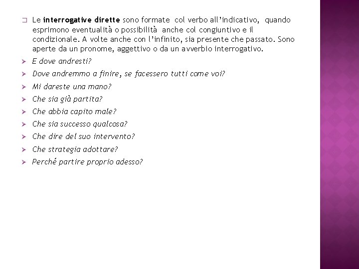 � Le interrogative dirette sono formate col verbo all’indicativo, quando esprimono eventualità o possibilità