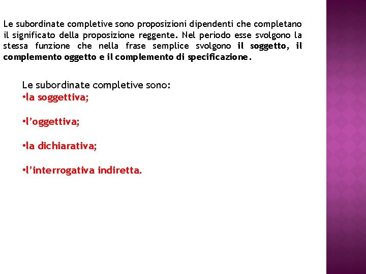 Le subordinate completive sono proposizioni dipendenti che completano il significato della proposizione reggente. Nel