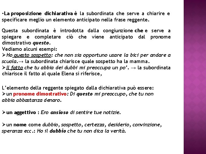  • La proposizione dichiarativa è la subordinata che serve a chiarire e specificare