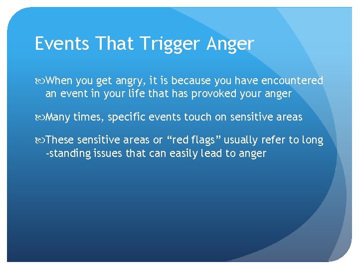 Events That Trigger Anger When you get angry, it is because you have encountered