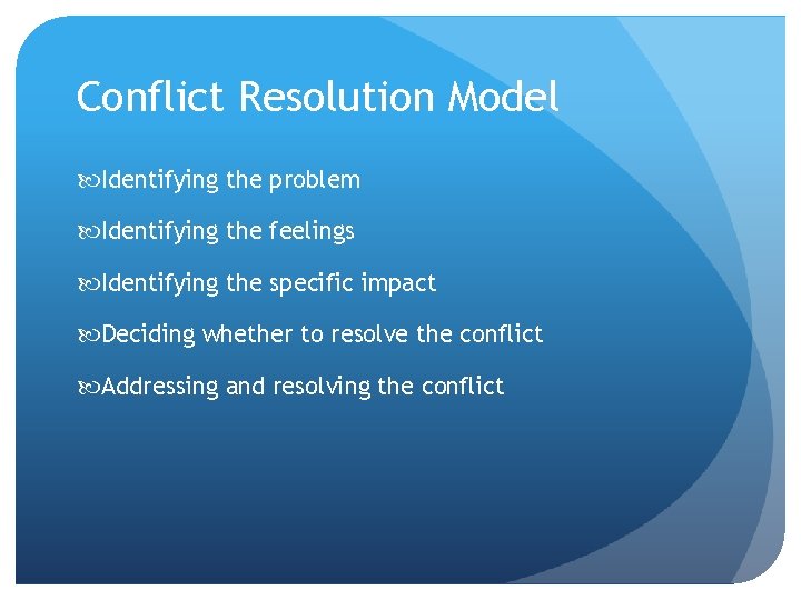 Conflict Resolution Model Identifying the problem Identifying the feelings Identifying the specific impact Deciding