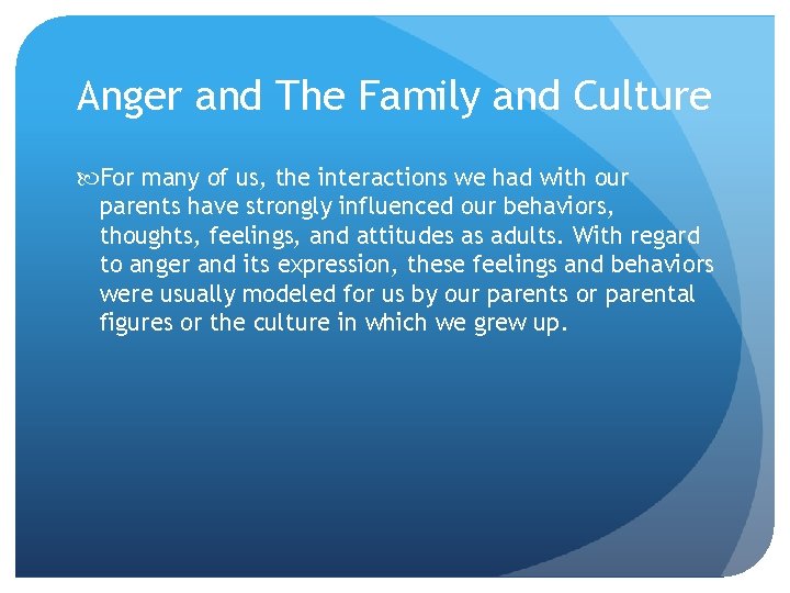 Anger and The Family and Culture For many of us, the interactions we had