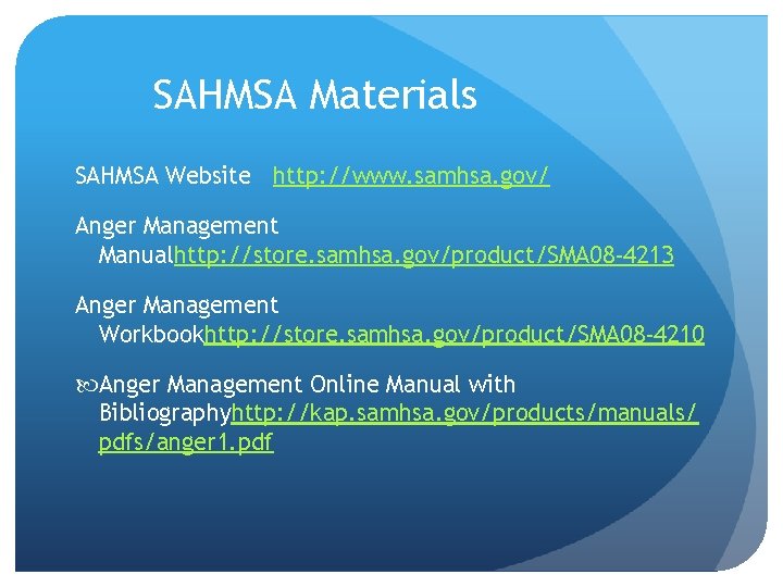 SAHMSA Materials SAHMSA Website http: //www. samhsa. gov/ Anger Management Manualhttp: //store. samhsa. gov/product/SMA