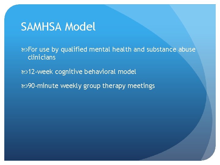 SAMHSA Model For use by qualified mental health and substance abuse clinicians 12 -week