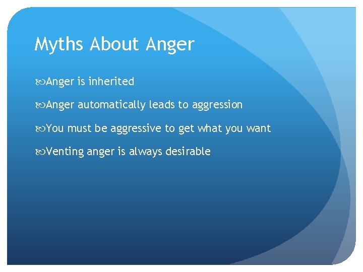 Myths About Anger is inherited Anger automatically leads to aggression You must be aggressive