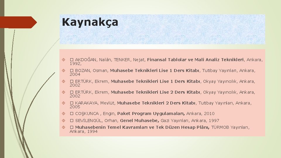 Kaynakça � AKDOĞAN, Nalân, TENKER, Nejat, Finansal Tablolar ve Mali Analiz Teknikleri, Ankara, 1992,
